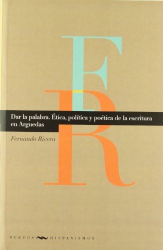 9788484895992: Dar la palabra: tica, poltica y potica en la escritura de Arguedas (Nuevos hispanismos) (Spanish Edition)