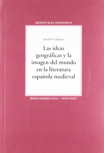 9788484896166: Las ideas geogrficas y la imagen del mundo en la literatura espaola medieval