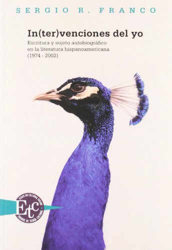 9788484896586: In(ter)venciones del yo: escritura y sujeto autobiogrfico en la literatura hispanoamericana (1974-2002)