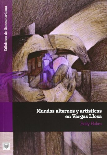 9788484896890: Mundos alternos y artsticos en Vargas Llosa (Ediciones de Iberoamericana. A, Historia y crtica de la literatura) (Spanish Edition)