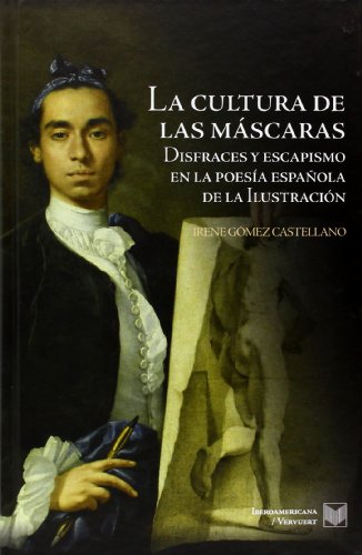 Stock image for La cultura de las mscaras : disfraces y escapismo en la poesa espaola de la Ilustracin for sale by Librera Prez Galds