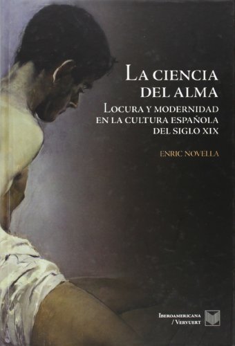 9788484897033: La ciencia del alma: locura y modernidad en la cultura espaola del siglo XIX (La cuestin palpitante)
