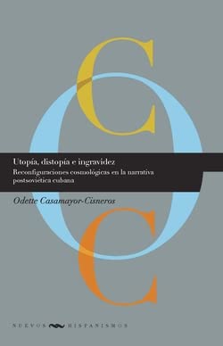 9788484897071: Utopa, distopa e ingravidez: Reconfiguraciones cosmolgicas en la narrativa postsovitica cubana.