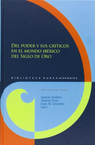 Imagen de archivo de DEL PODER Y SUS CRTICOS EN EL MUNDO IBRICO DEL SIGLO DE ORO a la venta por KALAMO LIBROS, S.L.
