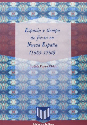 Stock image for Espacio y tiempo de fiesta en Nueva Espaa (1665-1760) (Biblioteca indiana, Band 35) for sale by medimops