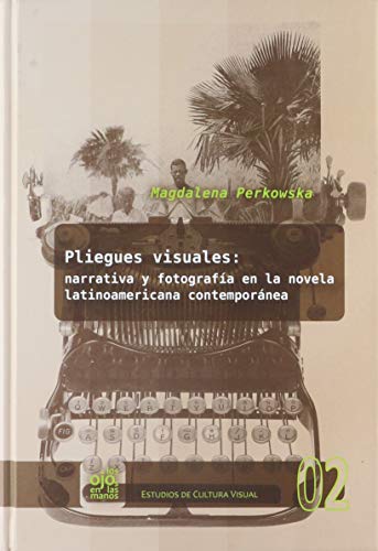 9788484897354: Pliegues visuales: narrativa y fotografa en la novela latinoamericana contempornea