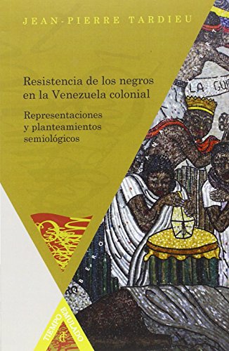 9788484897873: Resistencia de los negros en la Venezuela colonial: representaciones y planteamientos semiolgicos (Tiempo emulado. Historia de Amrica y Espaa)