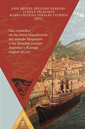 Stock image for Las ciudades en las fases transitorias del mundo hispnico a los Estados nacin: Amrica y Europa (siglos XVI-XX) for sale by AG Library