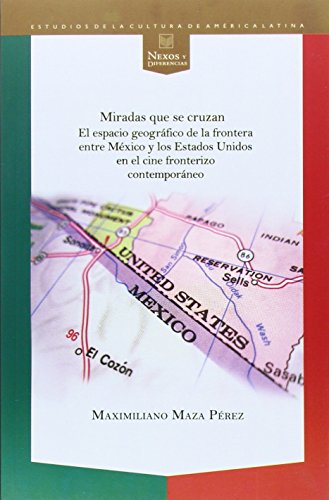 Imagen de archivo de Miradas que se cruzan : el espacio geogrfico de la frontera entre Mxico y los Estados Unidos en el cine fronterizo contemporneo a la venta por AG Library