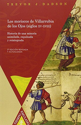 Los moriscos de Villarrubia de los Ojos (siglos XV-XVIII): Historia de una minoría asimilada, exp...