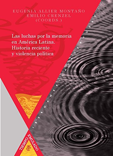 Stock image for LAS LUCHAS POR LA MEMORIA EN AMRICA LATINA: HISTORIA RECIENTE Y VIOLENCIA POLTICA for sale by KALAMO LIBROS, S.L.