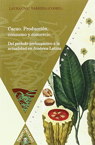 9788484899242: Cacao : produccin, consumo y comercio : del perodo prehispnico a la actualidad en Amrica Latina / Laura Caso Barrera (coord.) (Spanish Edition)