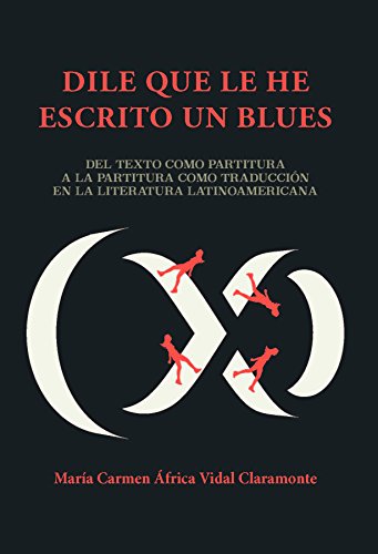 9788484899266: "Dile que le he escrito un blues" : del texto como partitura a la partitura como traduccin en la literatura latinoamericana (SIN COLECCION)