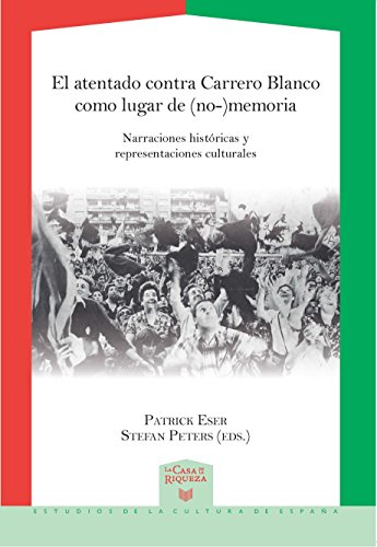 Stock image for EL ATENTADO CONTRA CARRERO BLANCO COMO LUGAR DE (NO-)MEMORIA: NARRACIONES HISTRICAS Y REPRESENTAC for sale by KALAMO LIBROS, S.L.