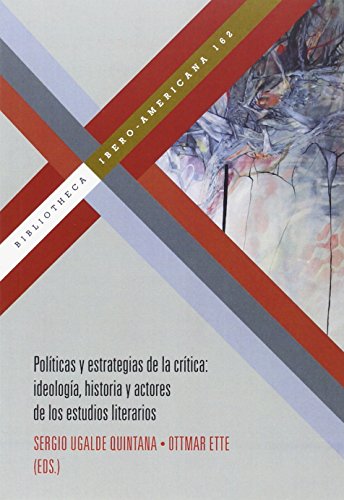 9788484899419: Polticas y estrategias de la crtica: ideologa, historia y actores de los estudios literarios (Bibliotheca Ibero-Americana)