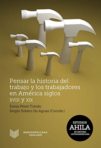 Imagen de archivo de Pensar la historia del trabajo y los trabajadores en Amrica, siglos XVIII y XIX a la venta por AG Library