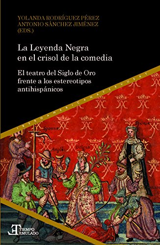 Stock image for La Leyenda Negra en el crisol de la comedia: el teatro del Siglo de Oro frente a los estereotipos antihispnicos for sale by Ammareal