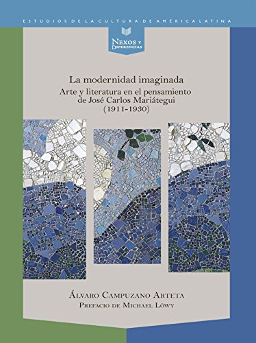 Imagen de archivo de La modernidad imaginada: Arte y literatura en el pensamiento de JosÃ Carlos MariÃ¡tegui (1911-1930) (Spanish Edition) a la venta por WorldofBooks