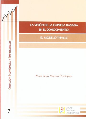 VISION DE LA EMPRESA BASADA EN EL CONOCIMIENTO. EL MODELO THALEC. (COLECCION ECO. NOMICAS Y EMPRE...