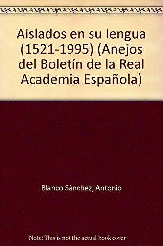 Stock image for Aislados en su lengua (1521-1995) (Anejos del Boleti?n de la Real Academia Espan?ola) (Spanish Edition) for sale by Iridium_Books