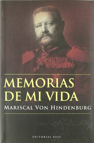 Beispielbild fr Memorias de mi vida : mariscal Von Hindenburg (Base Hispnica, Band 9) zum Verkauf von medimops