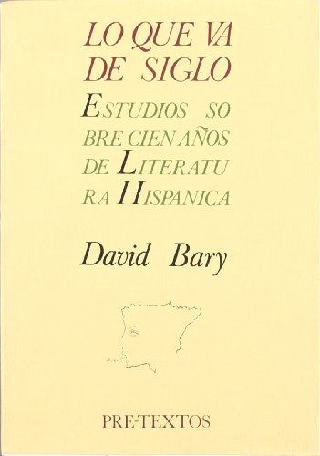 Imagen de archivo de LO QUE VA DE SIGLO: Estudios sobre cien aos de literatura hispnica a la venta por KALAMO LIBROS, S.L.