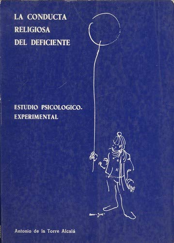 La conducta religiosa del deficiente: Estudio psicoloÌgico-experimental (ColeccioÌn EducacioÌn especial ; 3) (Spanish Edition) (9788485252008) by Torre AlcalaÌ, Antonio De La