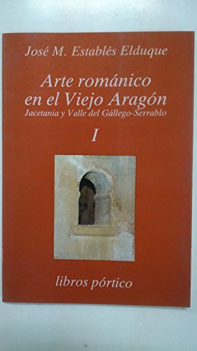 Beispielbild fr Arte romanico en el viejo Aragn,jacetania y Valle del gallego ESTABLES ELDUQUE, JOSE MA zum Verkauf von Librairie Parrsia