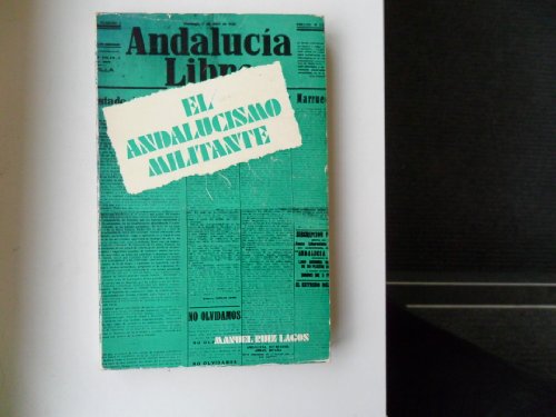 El andalucismo militante: DialeÌctica y croÌnica del "ideal andaluz" (3a serie, SeccioÌn Ensayos) (Spanish Edition) (9788485268450) by Ruiz Lagos, Manuel