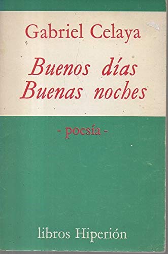 Buenos dÃ­as, buenas noches (PoesÃ­a HiperiÃ³n) (Spanish Edition) (9788485272013) by Celaya, Gabriel