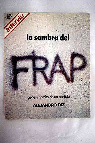 Imagen de archivo de La sombra del FRAP: Ge?nesis y mito de un partido (Ma?s alla? de . Interviu) (Spanish Edition) a la venta por Iridium_Books