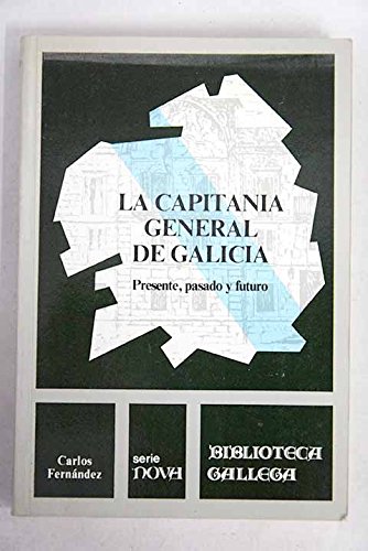 9788485287345: La Capitanía General de Galicia (pasado, presente y futuro) (Biblioteca gallega) (Spanish Edition)