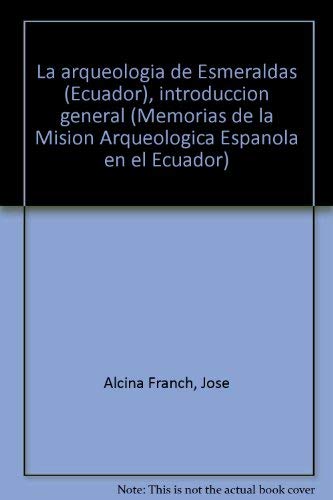 Imagen de archivo de La arqueologi?a de Esmeraldas (Ecuador), introduccio?n general (Memorias de la Misio?n Arqueolo?gica Espan?ola en el Ecuador) (Spanish Edition) a la venta por Iridium_Books