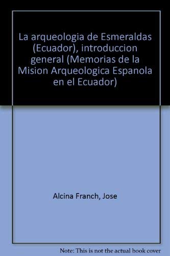 9788485290178: La arqueologia de Esmeraldas (Ecuador), introduccion general (Memorias de la Mision Arqueologica Espanola en el Ecuador) (Spanish Edition)