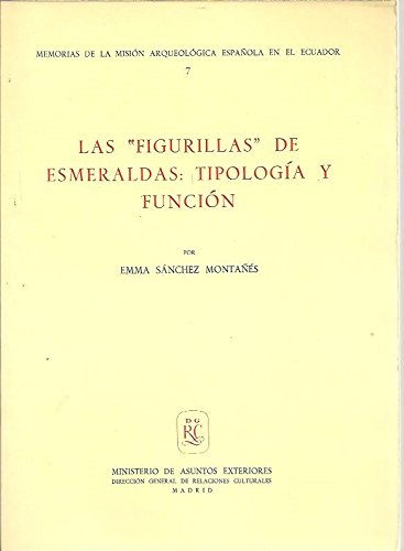 Imagen de archivo de Las "figurillas" de esmeraldas: Tipologi?a y funcio?n (Memorias de la Misio?n Arqueolo?gica Espan?ola en el Ecuador) (Spanish Edition) a la venta por Iridium_Books