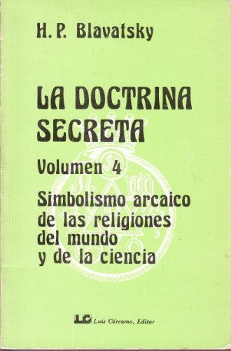 Beispielbild fr LA DOCTRINA SECRETA. Volumen 4: Simbolismo arcaico de las religiones del mundo y de la ciencia. zum Verkauf von Librera Races