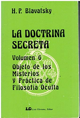 La doctrina secreta vol.6 Objeto de los Misterios y práctica de la Filosofía Oculata - Blavatsky, H. P.