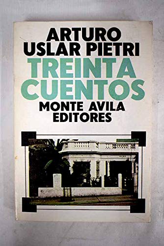 Treinta cuentos: AntologiÌa (ColeccioÌn Continentes) (Spanish Edition) (9788485321117) by Uslar Pietri, Arturo