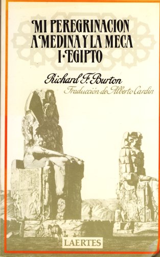 Stock image for Mi peregrinacion a Medina y la Meca ; I. Egipto ;; Sir Richard F. Burton ; traduccion y presentacion de Alberto Cardin for sale by BIBLIOPE by Calvello Books