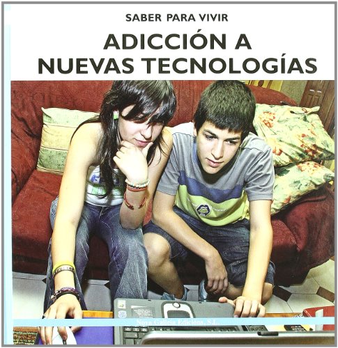 Adiccion a Nuevas Tecnologias/ Addiction to New Technologies (Saber Para Vivir/ Learn to Live) (Spanish Edition)