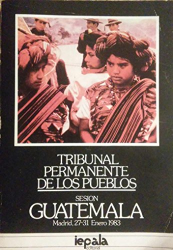 Stock image for TRIBUNAL PERMANENTE DE LOS PUEBLOS SESION GUATEMALA : MADRID, 27 AL 31 DE ENERO DE 1983 for sale by Libros Latinos