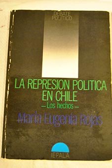 LA REPRESION POLITICA EN CHILE. LOS HECHOS
