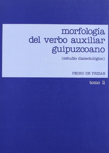 Morfologi?a del verbo auxiliar guipuzcoano: Estudio dialectolo?gico (Spanish Edition) - Yrizar, Pedro de