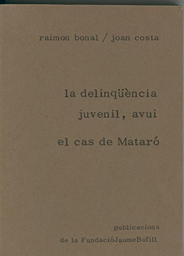 La delinquencia juvenil, avui. El cas de Mataro - Raimon Bonal-Joan Costa