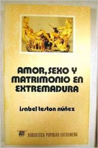 Imagen de archivo de AMOR, SEXO Y MATRIMONIO EN EXTREMADURA a la venta por Zilis Select Books