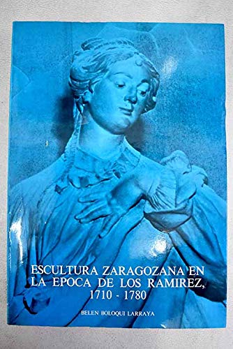 Imagen de archivo de Escultura zaragozana en la e?poca de los Rami?rez, 1710-1780 (Spanish Edition) a la venta por PIGNATELLI