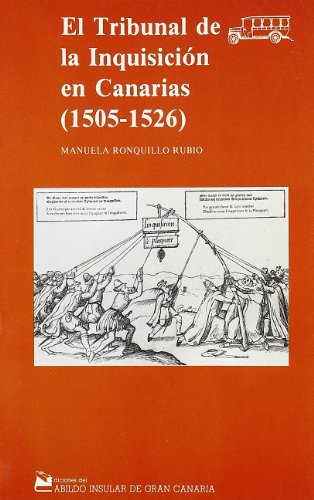 El tribunal de la InquisicioÌn en Canarias, 1505-1526 (ColeccioÌn "Guagua") (Spanish Edition) (9788485628797) by Ronquillo Rubio, Manuela