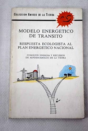 Imagen de archivo de Modelo energético de tránsito: (respuesta ecologista al Plan Energético Nacional) (Amigos de la tierra, Band 3) a la venta por medimops