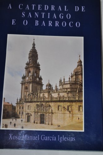 Imagen de archivo de A CATEDRAL DE SANTIAGO E O BARROCO [ENCUADERNADO] a la venta por Prtico [Portico]