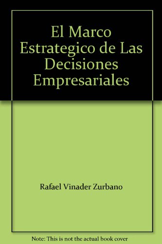 El Marco Estrategico de Las Decisiones Empresariales (9788485669028) by Rafael Vinader Zurbano